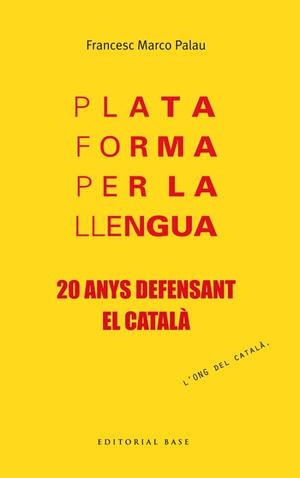 PLATAFORMA PER LA LLENGUA. 20 ANYS DEFENSANT EL CATALÀ | 9788415711957 | MARCO PALAU, FRANCESC | Llibreria Aqualata | Comprar libros en catalán y castellano online | Comprar libros Igualada