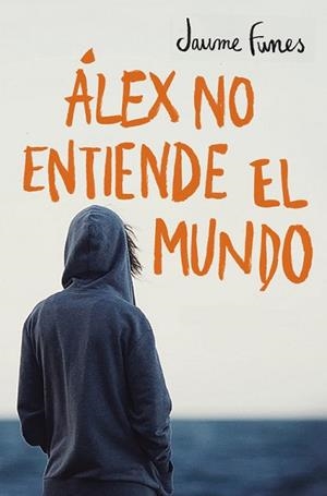 ÁLEX NO ENTIENDE EL MUNDO | 9788490430880 | FUNES, JAUME | Llibreria Aqualata | Comprar llibres en català i castellà online | Comprar llibres Igualada