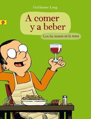 A COMER Y A BEBER. CON LAS MANOS EN LA MASA | 9788416131006 | LONG, GUILLAUME | Llibreria Aqualata | Comprar libros en catalán y castellano online | Comprar libros Igualada