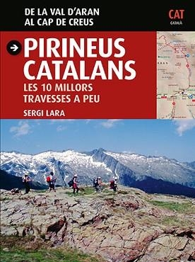 PIRINEUS CATALANS. LES 10 MILLORS TRAVESSES A PEU. DE LA VAL D?ARAN AL CAP DE CREUS | 9788484786023 | LARA I GARCIA, SERGI | Llibreria Aqualata | Comprar libros en catalán y castellano online | Comprar libros Igualada