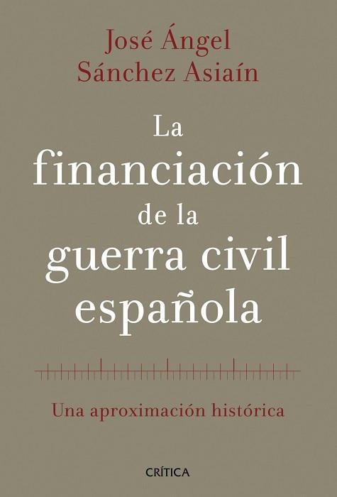 FINANCIACIÓN DE LA GUERRA CIVIL ESPAÑOLA, LA | 9788498926613 | SÁNCHEZ ASIAÍN, JOSÉ ÀNGEL | Llibreria Aqualata | Comprar libros en catalán y castellano online | Comprar libros Igualada