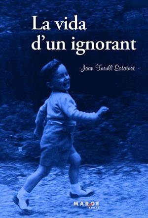 VIDA D'UN IGNORANT, LA | 9788415340911 | TURULL, JOAN | Llibreria Aqualata | Comprar llibres en català i castellà online | Comprar llibres Igualada