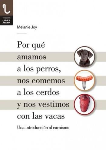 POR QUÉ AMAMOS A LOS PERROS, NOS COMEMOS A LOS CERDOS Y NOS VESTIMOS CON LAS VACAS | 9788416032013 | JOY, MELANIE | Llibreria Aqualata | Comprar libros en catalán y castellano online | Comprar libros Igualada