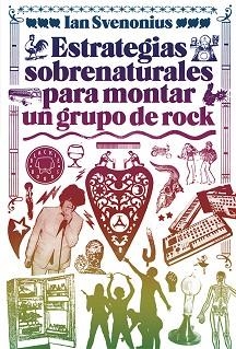 ESTRATEGIAS SOBRENATURALES PARA MONTAR UN GRUPO DE ROCK | 9788494224737 | SVENONIUS, IAN | Llibreria Aqualata | Comprar libros en catalán y castellano online | Comprar libros Igualada