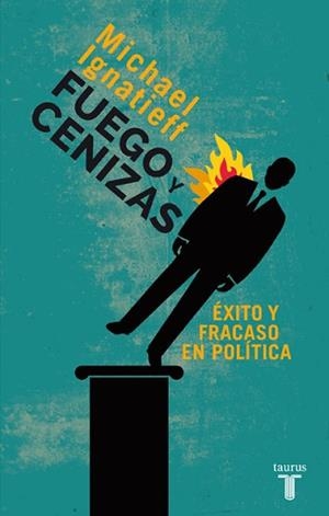 FUEGO Y CENIZAS. ÉXITO Y FRACASO EN POLÍTICA | 9788430609550 | IGNATIEFF, MICHAEL | Llibreria Aqualata | Comprar llibres en català i castellà online | Comprar llibres Igualada