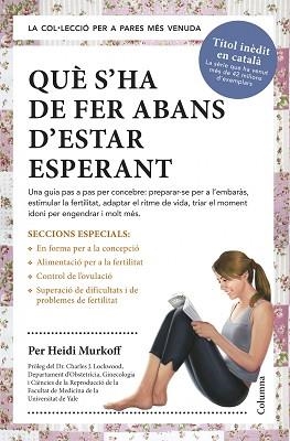QUÈ S'HA DE FER ABANS D'ESTAR ESPERANT | 9788466418515 | MURKOFF, HEIDI | Llibreria Aqualata | Comprar llibres en català i castellà online | Comprar llibres Igualada