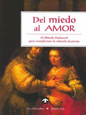 DEL MIEDO AL AMOR. METODO PATHWORK PARA TRANS. RELACION PARE | 9789688604991 | PIERRAKOS, EVA | Llibreria Aqualata | Comprar libros en catalán y castellano online | Comprar libros Igualada