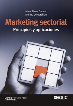 MARKETING SECTORIAL. PRINCIPIOS Y APLICACIONES | 9788473568708 | RIVERA CAMINO, JAIME/DE GARCILLÁN LÓPEZ-RÚA, MENCÍA | Llibreria Aqualata | Comprar llibres en català i castellà online | Comprar llibres Igualada
