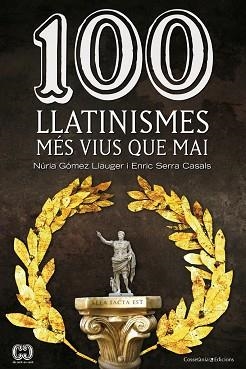100 LLATINISMES MÉS VIUS QUE MAI | 9788490342299 | GÓMEZ LLAUGER, NÚRIA / SERRA CASALS, ENRIC | Llibreria Aqualata | Comprar libros en catalán y castellano online | Comprar libros Igualada