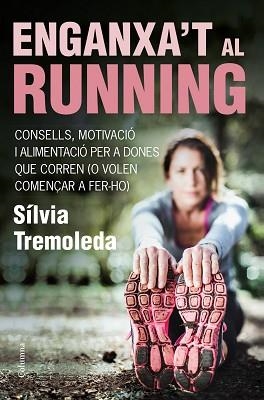 ENGANXA'T AL RUNNING | 9788466418669 | TREMOLEDA, SÍLVIA | Llibreria Aqualata | Comprar llibres en català i castellà online | Comprar llibres Igualada