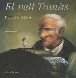 VELL TOMÁS I LA PETITA FADA, EL | 9788426133137 | DEMERS, DOMINIQUE /  POULIN, STÉPHANE | Llibreria Aqualata | Comprar libros en catalán y castellano online | Comprar libros Igualada