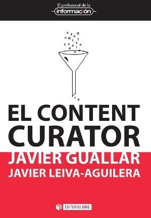 CONTENT CURATOR, EL.GUÍA BÁSICA PARA EL NUEVO PROFESIONAL DE INTERNET | 9788490640180 | GUALLAR DELGADO, JAVIER / LEIVA-AGUILERA, JAVIER | Llibreria Aqualata | Comprar libros en catalán y castellano online | Comprar libros Igualada