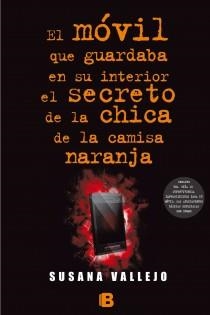 MÓVIL QUE GUARDABA EN SU INTERIOR EL SECRETO DE LA CHICA DE LA CAMISA COLOR NARANJA, EL | 9788466654951 | VALLEJO CHAVARINO, SUSANA | Llibreria Aqualata | Comprar llibres en català i castellà online | Comprar llibres Igualada