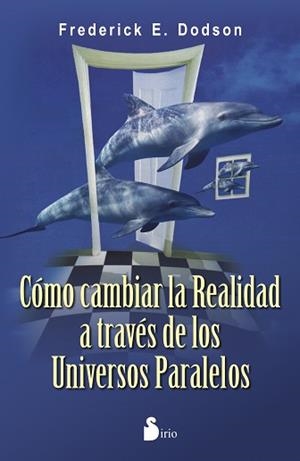 COMO CAMBIAR LA REALIDAD A TRAVÉS DE LOS UNIVERSOS PARALELOS | 9788478089567 | DODSON, FREDERICK A | Llibreria Aqualata | Comprar libros en catalán y castellano online | Comprar libros Igualada
