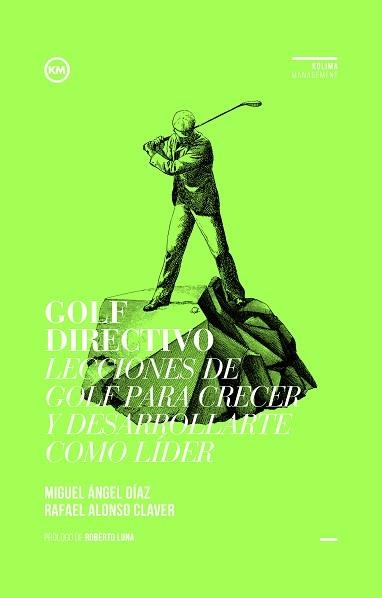 GOLF DIRECTIVO. LECCIONES DE GOLF PARA CRECER Y DESARROLLARTE COMO LÍDER | 9788494235849 | DÍAZ ESCOTO, MIGUEL ÁNGEL / ALONSO CLAVER, RAFAEL | Llibreria Aqualata | Comprar libros en catalán y castellano online | Comprar libros Igualada