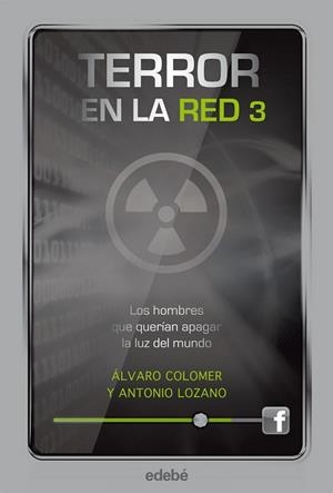 TERROR EN LA RED III: LOS HOMBRES QUE QUERÍAN APAGAR LA LUZ DEL MUNDO | 9788468308814 | LOZANO SAGRERA, ANTONIO / COLOMER MORENO, ÁLVARO | Llibreria Aqualata | Comprar llibres en català i castellà online | Comprar llibres Igualada