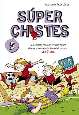 SUPERCHISTES 5. EL FUTBOL | 9788490432150 | LOPEZ LOPEZ, ALEX / CLUA SARRO, PAU | Llibreria Aqualata | Comprar libros en catalán y castellano online | Comprar libros Igualada