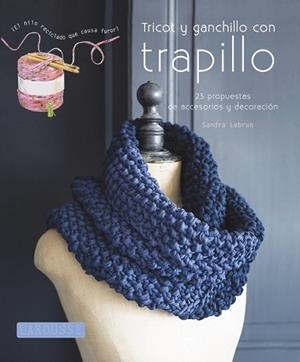 TRICOT Y GANCHILLO CON TRAPILLO | 9788415785118 | LAROUSSE EDITORIAL | Llibreria Aqualata | Comprar libros en catalán y castellano online | Comprar libros Igualada