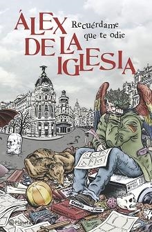 RECUÉRDAME QUE TE ODIE | 9788408126300 | DE LA IGLESIA, ÁLEX | Llibreria Aqualata | Comprar libros en catalán y castellano online | Comprar libros Igualada