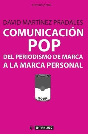 COMUNICACIÓN POP: DEL PERIODISMO DE MARCA A LA MARCA PERSONAL | 9788490642085 | MARTÍNEZ PRADALES, DAVID | Llibreria Aqualata | Comprar libros en catalán y castellano online | Comprar libros Igualada