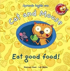 CAT AND MOUSE: EAT GOOD FOOD! | 9788467830873 | HUSAR, STÉPHANE / MÉHÉE, LOÏC | Llibreria Aqualata | Comprar libros en catalán y castellano online | Comprar libros Igualada
