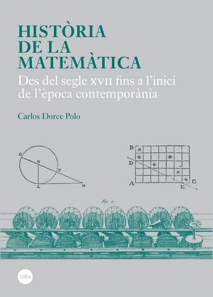 HISTÒRIA DE LA MATEMÀTICA. DES DEL SEGLE XVII FINS A L'INICI DE L'ÈPOCA CONTEMPORÀNIA | 9788447537990 | DORCE POLO, CARLOS | Llibreria Aqualata | Comprar libros en catalán y castellano online | Comprar libros Igualada