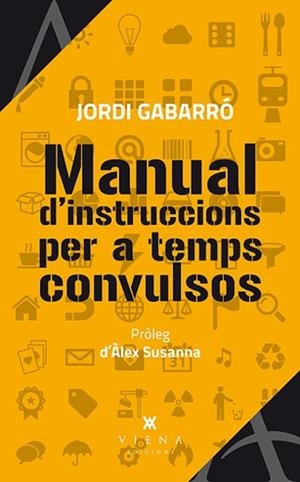 MANUAL D'INSTRUCCIONS PER A TEMPS CONVULSOS | 9788483307984 | GABARRÓ SERRA, JORDI | Llibreria Aqualata | Comprar libros en catalán y castellano online | Comprar libros Igualada