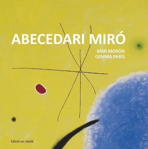 ABECEDARI MIRÓ | 9788425227349 | MORÓN VELASCO, MAR / PARÍS ROMIA, GEMMA | Llibreria Aqualata | Comprar llibres en català i castellà online | Comprar llibres Igualada