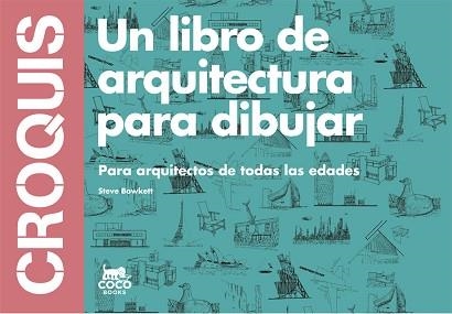 CROQUIS. UN LIBRO DE ARQUITECTURA PARA DIBUJAR. PARA ARQUITECTOS DE TODAS LAS EDADES | 9788494165221 | BOWKETT, STEVE | Llibreria Aqualata | Comprar libros en catalán y castellano online | Comprar libros Igualada