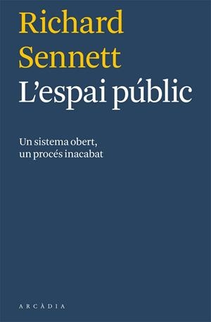 ESPAI PÚBLIC, L' : UN SISTEMA OBERT, UN PROCÉS INACABAT | 9788494232718 | SENNETT, RICHARD (1943- ) | Llibreria Aqualata | Comprar libros en catalán y castellano online | Comprar libros Igualada