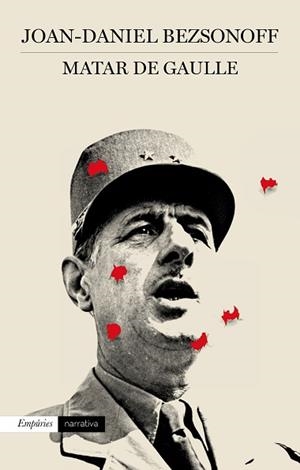MATAR DE GAULLE | 9788497879521 | BEZSONOFF, JOAN DANIEL | Llibreria Aqualata | Comprar libros en catalán y castellano online | Comprar libros Igualada