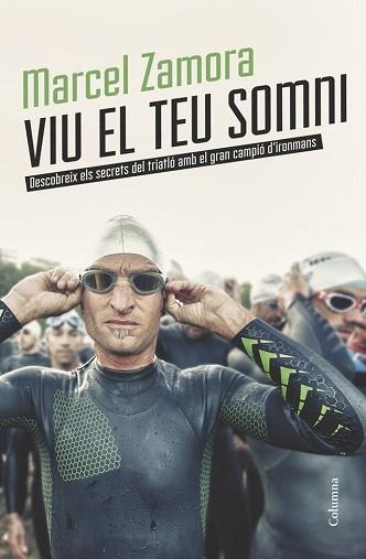 VIU EL TEU SOMNI. DESCOBREIX ELS SECRETS DEL TRIATLÓ AMB EL GRAN CAMPIÓ D'IRONMANS | 9788466418904 | ZAMORA, MARCEL | Llibreria Aqualata | Comprar llibres en català i castellà online | Comprar llibres Igualada