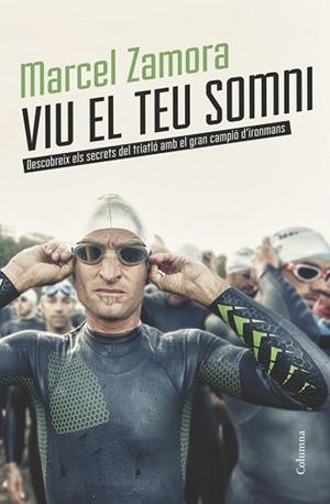 VIU EL TEU SOMNI. DESCOBREIX ELS SECRETS DEL TRIATLÓ AMB EL GRAN CAMPIÓ D'IRONMANS | 9788466418904 | ZAMORA, MARCEL | Llibreria Aqualata | Comprar libros en catalán y castellano online | Comprar libros Igualada