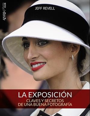 EXPOSICIÓN. CLAVES Y SECRETOS DE UNA BUENA FOTOGRAFÍA, LA | 9788441536012 | REVELL, JEFF | Llibreria Aqualata | Comprar libros en catalán y castellano online | Comprar libros Igualada