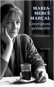 MARIA-MERCÈ MARÇAL. L'ESCRIPTURA PERMEABLE | 9788497665223 | RIBA, CATERINA | Llibreria Aqualata | Comprar libros en catalán y castellano online | Comprar libros Igualada
