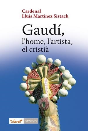 GAUDÍ, L'HOME, L'ARTISTA, EL CRISTIÀ | 9788498468519 | MARTÍNEZ SISTACH, CARDENAL LLUÍS | Llibreria Aqualata | Comprar llibres en català i castellà online | Comprar llibres Igualada