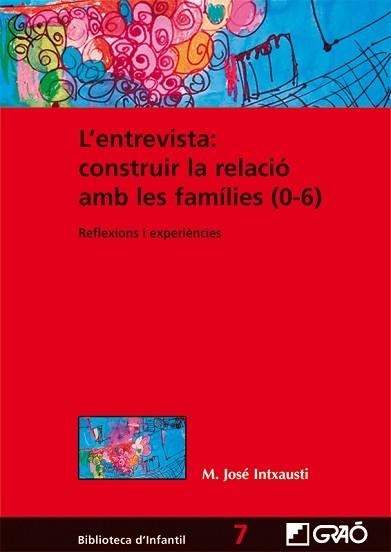 ENTREVISTA, L': CONSTRUIR LA RELACIÓ AMB LES FAMÍLIES (0-6) | 9788499805283 | INTXAUSTI GABILONDO, M. JOSÉ | Llibreria Aqualata | Comprar libros en catalán y castellano online | Comprar libros Igualada
