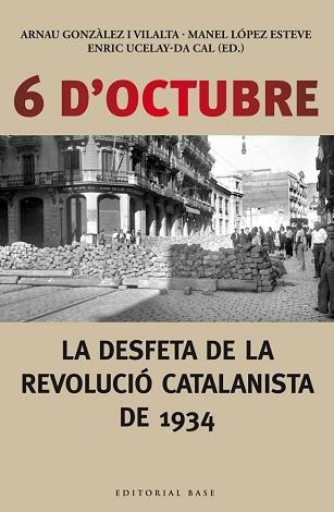 6 D'OCTUBRE. LA DESFETA DE LA REVOLUCIÓ CATALANISTA DE 1934 | 9788416166190 | UCELAY-DA CAL, ENRIC/GONZÀLEZ I VILALTA, ARNAU/LÒPEZ ESTEVE, MANEL | Llibreria Aqualata | Comprar libros en catalán y castellano online | Comprar libros Igualada
