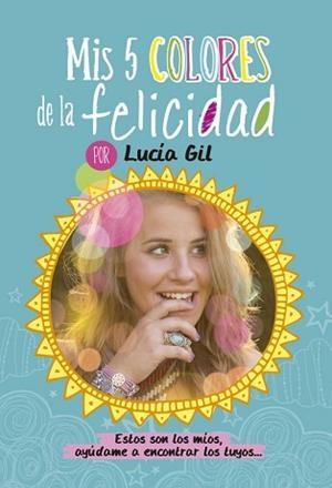 MIS 5 COLORES DE LA FELICIDAD | 9788437200842 | GIL SANTIAGO, LUCIA | Llibreria Aqualata | Comprar libros en catalán y castellano online | Comprar libros Igualada