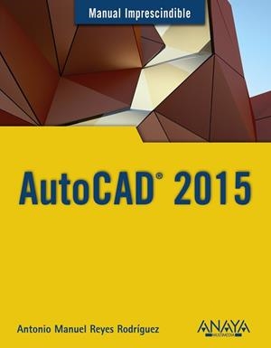 AUTOCAD 2015 | 9788441536227 | REYES RODRÍGUEZ, ANTONIO MANUEL | Llibreria Aqualata | Comprar libros en catalán y castellano online | Comprar libros Igualada