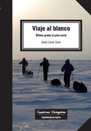 VIAJE AL BLANCO. ÚLTIMO GRADO AL POLO NORTE | 9788490642306 | CANAL-SOLER, JORDI | Llibreria Aqualata | Comprar libros en catalán y castellano online | Comprar libros Igualada