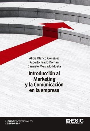 INTRODUCCIÓN AL MARKETING Y LA COMUNICACIÓN EN LA EMPRESA | 9788473567046 | BLANCO GONZÁLEZ, ALICIA / PRADO ROMÁN, ALBERTO / MERCADO IDOETA, CARMELO | Llibreria Aqualata | Comprar libros en catalán y castellano online | Comprar libros Igualada