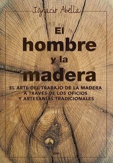 HOMBRE Y LA MADERA, EL | 9788416267019 | ABELLA, IGNACIO | Llibreria Aqualata | Comprar libros en catalán y castellano online | Comprar libros Igualada