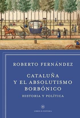 CATALUÑA Y EL ABSOLUTISMO BORBÓNICO | 9788498927412 | FERNÁNDEZ DÍAZ, ROBERTO | Llibreria Aqualata | Comprar libros en catalán y castellano online | Comprar libros Igualada