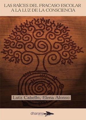 RAÍCES DEL FRACASO ESCOLAR A LA LUZ DE LA CONSCIENCIA | 9788494040498 | CABELLO, LUTZ / ALONSO, ELENA | Llibreria Aqualata | Comprar llibres en català i castellà online | Comprar llibres Igualada