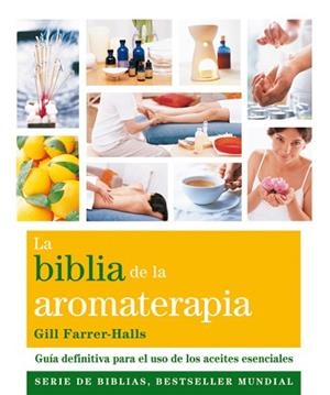 BIBLIA DE LA AROMATERAPIA, LA | 9788484454649 | FARRER-HALLS, GILL | Llibreria Aqualata | Comprar libros en catalán y castellano online | Comprar libros Igualada