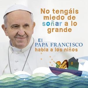 PAPA FRANCISCO HABLA A LOS NIÑOS, EL | 9788420418025 | PAPA FRANCISCO  | Llibreria Aqualata | Comprar libros en catalán y castellano online | Comprar libros Igualada
