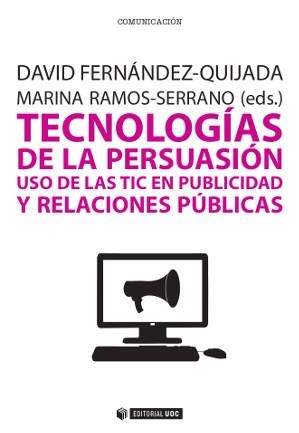 TECNOLOGÍAS DE LA PERSUASIÓN. USO DE LAS TIC EN PUBLICIDAD Y RELACIONES PÚBLICAS | 9788490642030 | FERNÁNDEZ-QUIJADA, DAVID / RAMOS-SERRANO, MARINA | Llibreria Aqualata | Comprar libros en catalán y castellano online | Comprar libros Igualada