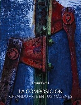 COMPOSICIÓN, LA. CREANDO ARTE EN TUS IMÁGENES | 9788441536302 | EXCELL, LAURIE | Llibreria Aqualata | Comprar libros en catalán y castellano online | Comprar libros Igualada