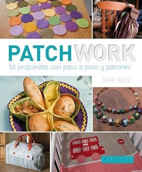 PATCHWORK. 30 PROPUESTAS CON PASO A PASO Y PATRONES | 9788416124428 | RUIZ NAVARRO, DAMIANA | Llibreria Aqualata | Comprar libros en catalán y castellano online | Comprar libros Igualada